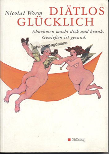 Diätlos glücklich. Abnehmen macht dick und krank. Genießen ist gesund.: Abnehmen macht dick und krank. Geniessen ist gesund von Kümmerly+Frey,