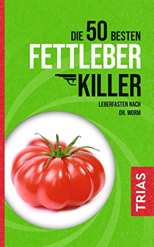Die 50 besten Fettleber-Killer: Leberfasten nach Dr. Worm