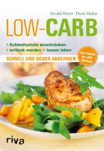 Low Carb: Kohlenhydrate einschränken - schlank werden - besser leben: Kohlenhydrate einschränken, schlank werden, besser leben. Schnell und sicher abnehmen