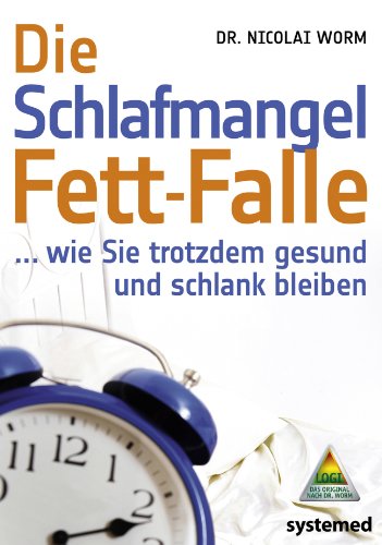 Die Schlafmangel-Fett-Falle: … wie Sie trotzdem gesund und schlank bleiben Die Schlafmangel-Fett-Falle: … wie Sie trotzdem gesund und schlank bleiben