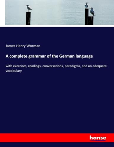 A complete grammar of the German language: with exercises, readings, conversations, paradigms, and an adequate vocabulary