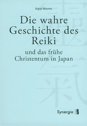 Die wahre Geschichte des Reiki: Und das frühe Christentum in Japan