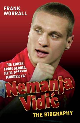 Nemanja Vidic - the Biography: Captain Fantastic von Blake Publishing