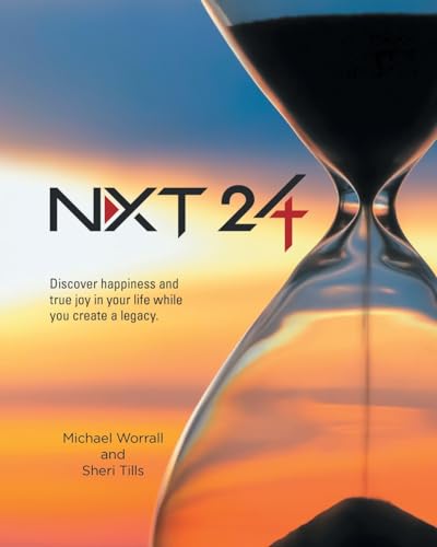 NXT 24: Discover happiness and true joy in your life while you create a legacy von Page Publishing