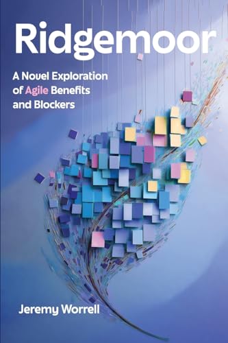 Ridgemoor: A Novel Exploration of Agile Benefits and Blockers Ridgemoor: A Novel Exploration of Agile Benefits and Blockers von Technics Publications