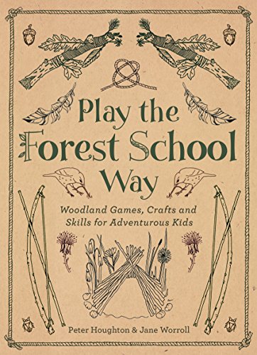 Play The Forest School Way: Woodland Games and Crafts for Adventurous Kids von Watkins Publishing