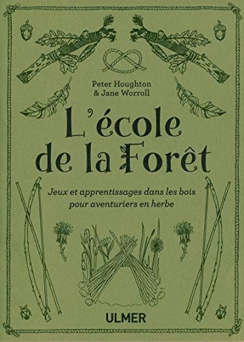 L'école de la forêt: Jeux et apprentissages dans les bois pour aventuriers en herbe