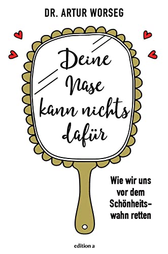 Deine Nase kann nichts dafür: Wie wir uns vor dem Schönheitswahn retten
