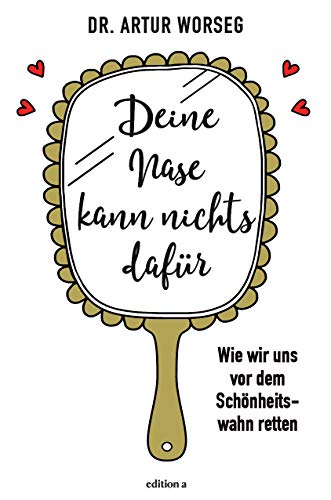 Deine Nase kann nichts dafür: Wie wir uns vor dem Schönheitswahn retten