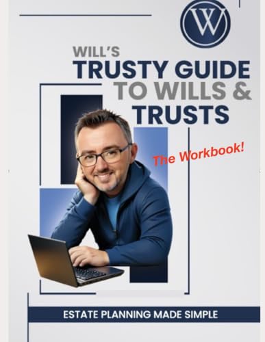 Will's Trusty Guide to Wills and Trusts - Workbook von Independently published