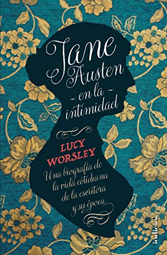 Jane Austen En La Intimidad: Una biografía de la vida cotidiana de la escritora y su época (Indicios no ficción) von Indicios