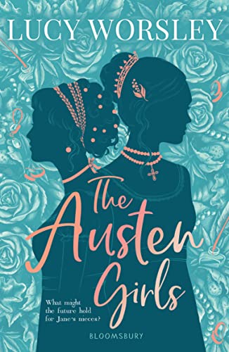 The Austen Girls: the life of Jane Austen as you've never seen it before, from historian LUCY WORSLEY The Austen Girls: the life of Jane Austen as you've never seen it before, from historian LUCY WORSLEY