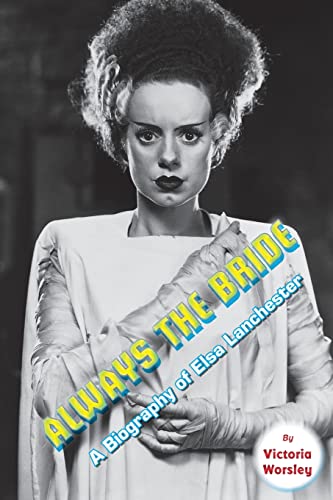 Always the Bride: A Biography of Elsa Lanchester von BearManor Media