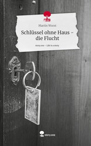 Schlüssel ohne Haus - die Flucht. Life is a Story - story.one von story.one publishing