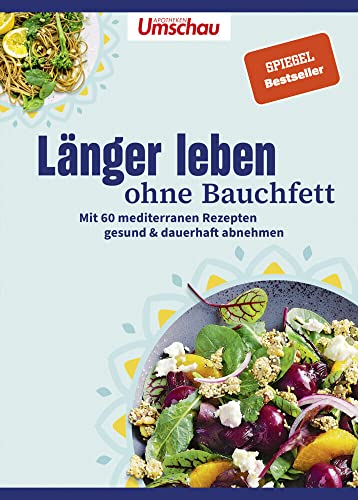 Apotheken Umschau: Länger leben ohne Bauchfett: Mit 60 mediterranen Rezepten gesund & dauerhaft abnehmen