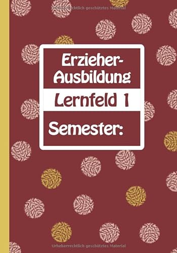 Erzieher-Ausbildung - Lernfeld 1 - Semester:: Das Schulheft für mehr Struktur in der Ausbildung | Liniert | 7x10 '' | 100 Seiten