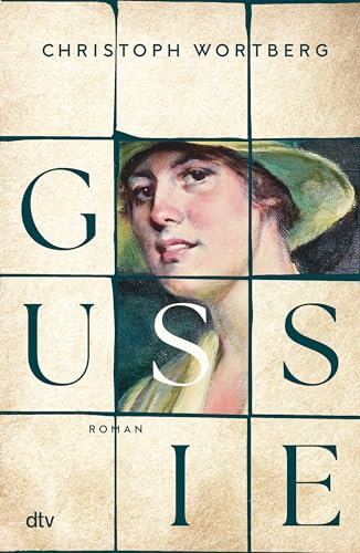 Gussie: Roman | Ein berührender Roman über das Schicksal einer außergewöhnlichen Frau: Auguste »Gussie« Adenauer, die zweite Frau Konrad Adenauers