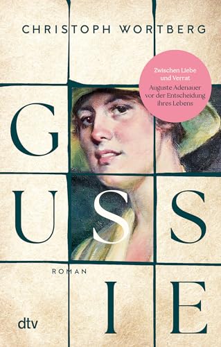 Gussie: Roman | Ein berührender Roman über das Schicksal einer außergewöhnlichen Frau: Auguste »Gussie« Adenauer, die zweite Frau Konrad Adenauers von dtv Verlagsgesellschaft mbH & Co. KG