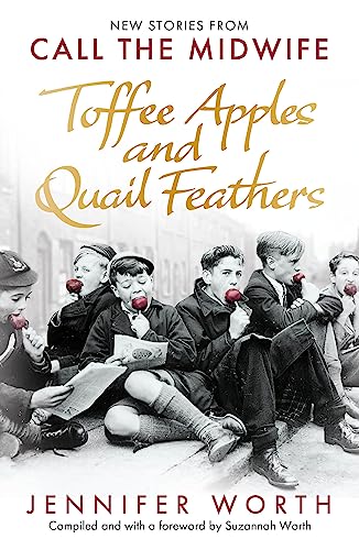 Toffee Apples and Quail Feathers: New Stories From Call the Midwife von W&N