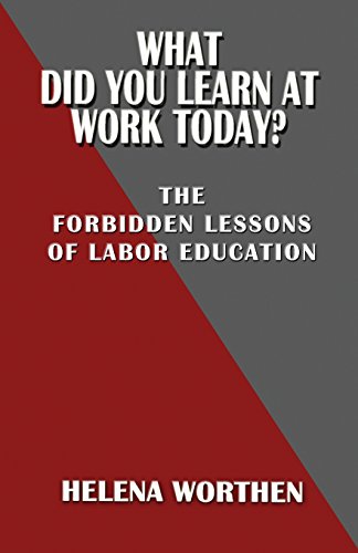 What Did You Learn At Work Today?: The forbidden lessons of labor education