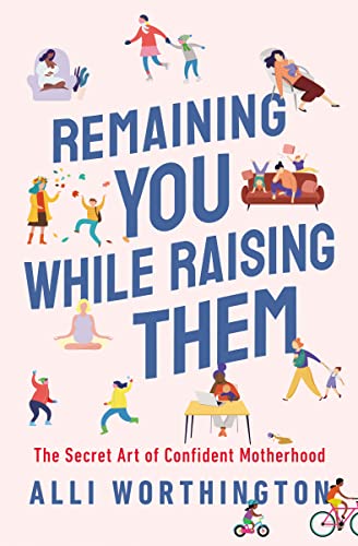 Remaining You While Raising Them: The Secret Art of Confident Motherhood von Zondervan