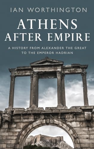 Athens After Empire: A History from Alexander the Great to the Emperor Hadrian von OUP USA