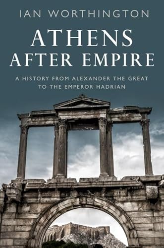 Athens After Empire: A History from Alexander the Great to the Emperor Hadrian von Oxford University Press Inc