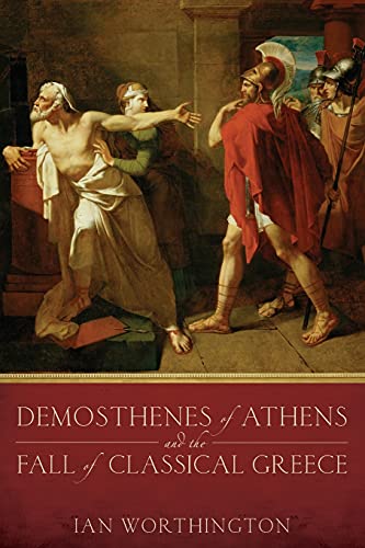 Demosthenes of Athens and the Fall of Classical Greece von OUP USA