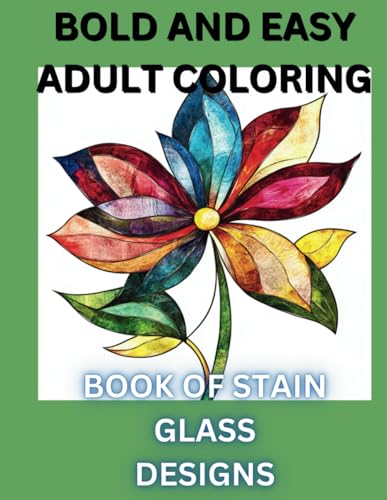 BOLD AND EASY ADULT COLORING BOOK OF STAIN GLASS DESIGNS BOLD AND EASY ADULT COLORING BOOK OF STAIN GLASS DESIGNS von Independently published