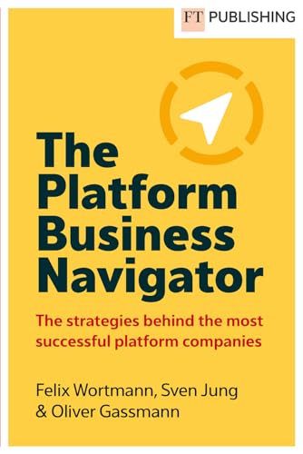 The Platform Business Navigator: The Strategies Behind the World's Most Successful Platform Companies von FT Publishing International