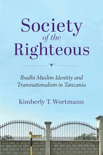 Society of the Righteous: Ibadhi Muslim Identity and Transnationalism in Tanzania (Framing the Global)