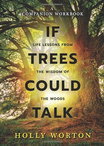 If Trees Could Talk - Life Lessons from the Wisdom of the Woods: A Companion Workbook (Secrets of Tree Communication)