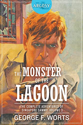 The Monster of the Lagoon: The Complete Adventures of Singapore Sammy, Volume 3 (Argosy Library, Band 95) von Steeger Books
