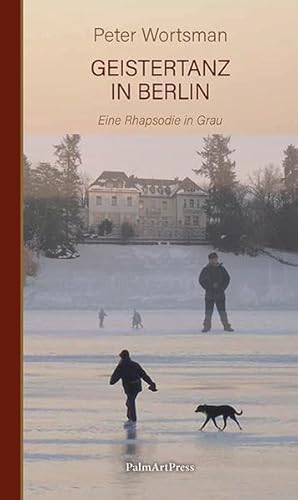 Geistertanz in Berlin: Eine Rhapsodie in Grau von PalmArtPress,