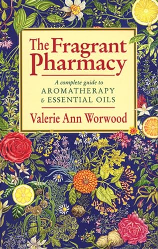 The Fragrant Pharmacy: A Complete Guide to Aromatherapy & Essential Oils von Bantam