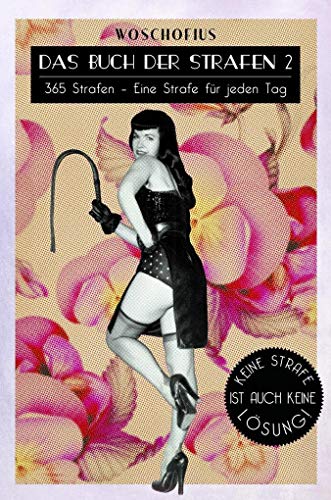 Das Buch der Strafen 2: 365 Strafen - Eine Strafe für jeden Tag, denn keine Strafe ist auch keine Lösung! Das Buch der Strafen 2: 365 Strafen - Eine Strafe für jeden Tag, denn keine Strafe ist auch keine Lösung!