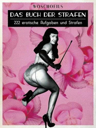 Das Buch der Strafen: 222 erotische Aufgaben und Strafen