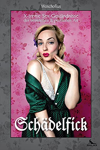 Schädelfick: X-treme Geständnisse der heimlichen und peinlichen Art von Salax Verlag