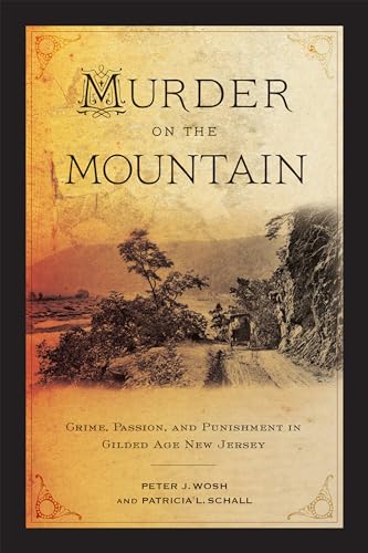 Murder on the Mountain: Crime, Passion, and Punishment in Gilded Age New Jersey von Rutgers University Press