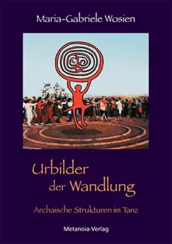 Urbilder der Wandlung: Archaische Strukturen im Tanz