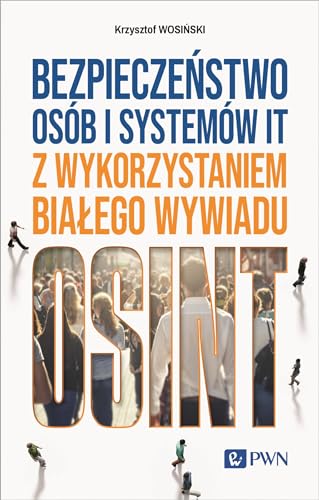Bezpieczeństwo osób i systemów IT z wykorzystaniem białego wywiadu: OSINT