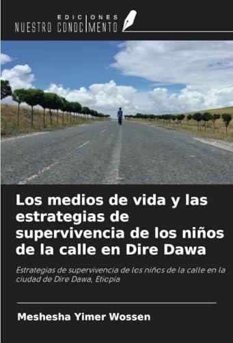 Los medios de vida y las estrategias de supervivencia de los niños de la calle en Dire Dawa: Estrategias de supervivencia de los niños de la calle en la ciudad de Dire Dawa, Etiopía von Ediciones Nuestro Conocimiento