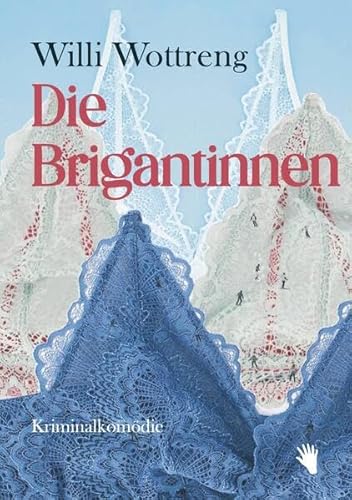 Die Brigantinnen: Kriminalkomödie von Bilger, R