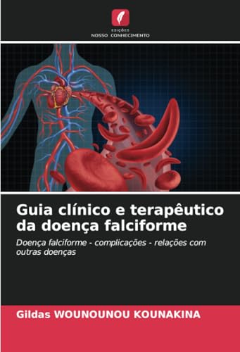 Guia clínico e terapêutico da doença falciforme: Doença falciforme - complicações - relações com outras doenças von Edições Nosso Conhecimento