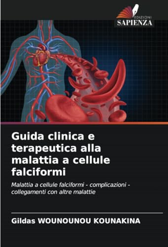 Guida clinica e terapeutica alla malattia a cellule falciformi: Malattia a cellule falciformi - complicazioni - collegamenti con altre malattie von Edizioni Sapienza