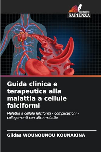Guida clinica e terapeutica alla malattia a cellule falciformi: Malattia a cellule falciformi - complicazioni - collegamenti con altre malattie Guida clinica e terapeutica alla malattia a cellule falciformi: Malattia a cellule falciformi - complicazioni - collegamenti con altre malattie