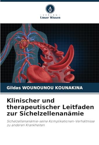 Klinischer und therapeutischer Leitfaden zur Sichelzellenanämie: Sichelzellenanämie-seine Komplikationen-Verhältnisse zu anderen Krankheiten Klinischer und therapeutischer Leitfaden zur Sichelzellenanämie: Sichelzellenanämie-seine Komplikationen-Verhältnisse zu anderen Krankheiten