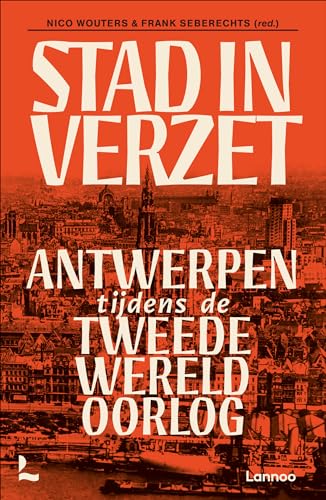 Stad in verzet: Antwerpen tijdens de Tweede Wereldoorlog von Lannoo