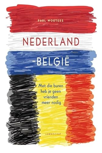 Nederland-België: met die buren heb je geen vrienden meer nodig von Lemniscaat, Uitgeverij
