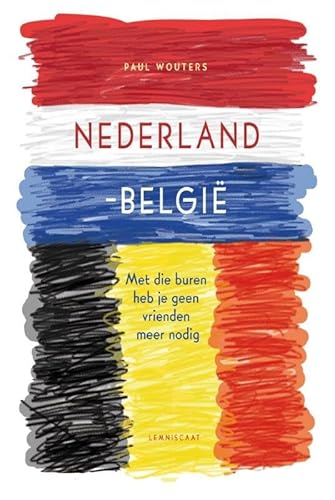 Nederland-België: met die buren heb je geen vrienden meer nodig von Lemniscaat, Uitgeverij
